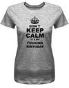 Don´t Keep Calm it´s my fucking birthday - Geburtstag - Damen T-Shirt - T-Shirt bedrucken mit lustigen Sprüchen bei - myShirtStore