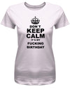 Don´t Keep Calm it´s my fucking birthday - Geburtstag - Damen T-Shirt - T-Shirt bedrucken mit lustigen Sprüchen bei - myShirtStore