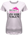 Du darfst Prinzessin zu mir sagen - Damen T-Shirt - T-Shirt bedrucken mit lustigen Sprüchen bei - myShirtStore