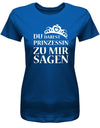 Du darfst Prinzessin zu mir sagen - Damen T-Shirt - T-Shirt bedrucken mit lustigen Sprüchen bei - myShirtStore