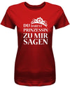 Du darfst Prinzessin zu mir sagen - Damen T-Shirt - T-Shirt bedrucken mit lustigen Sprüchen bei - myShirtStore