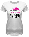 Du darfst Prinzessin zu mir sagen - Damen T-Shirt - T-Shirt bedrucken mit lustigen Sprüchen bei - myShirtStore