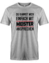 Du kannst mich einfach mit Meister ansprechen - Lustige Sprüche Herren T-Shirt - T-Shirt bedrucken mit lustigen Sprüchen bei - myShirtStore