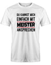 Du kannst mich einfach mit Meister ansprechen - Lustige Sprüche Herren T-Shirt - T-Shirt bedrucken mit lustigen Sprüchen bei - myShirtStore