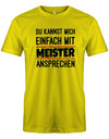 Du kannst mich einfach mit Meister ansprechen - Lustige Sprüche Herren T-Shirt - T-Shirt bedrucken mit lustigen Sprüchen bei - myShirtStore