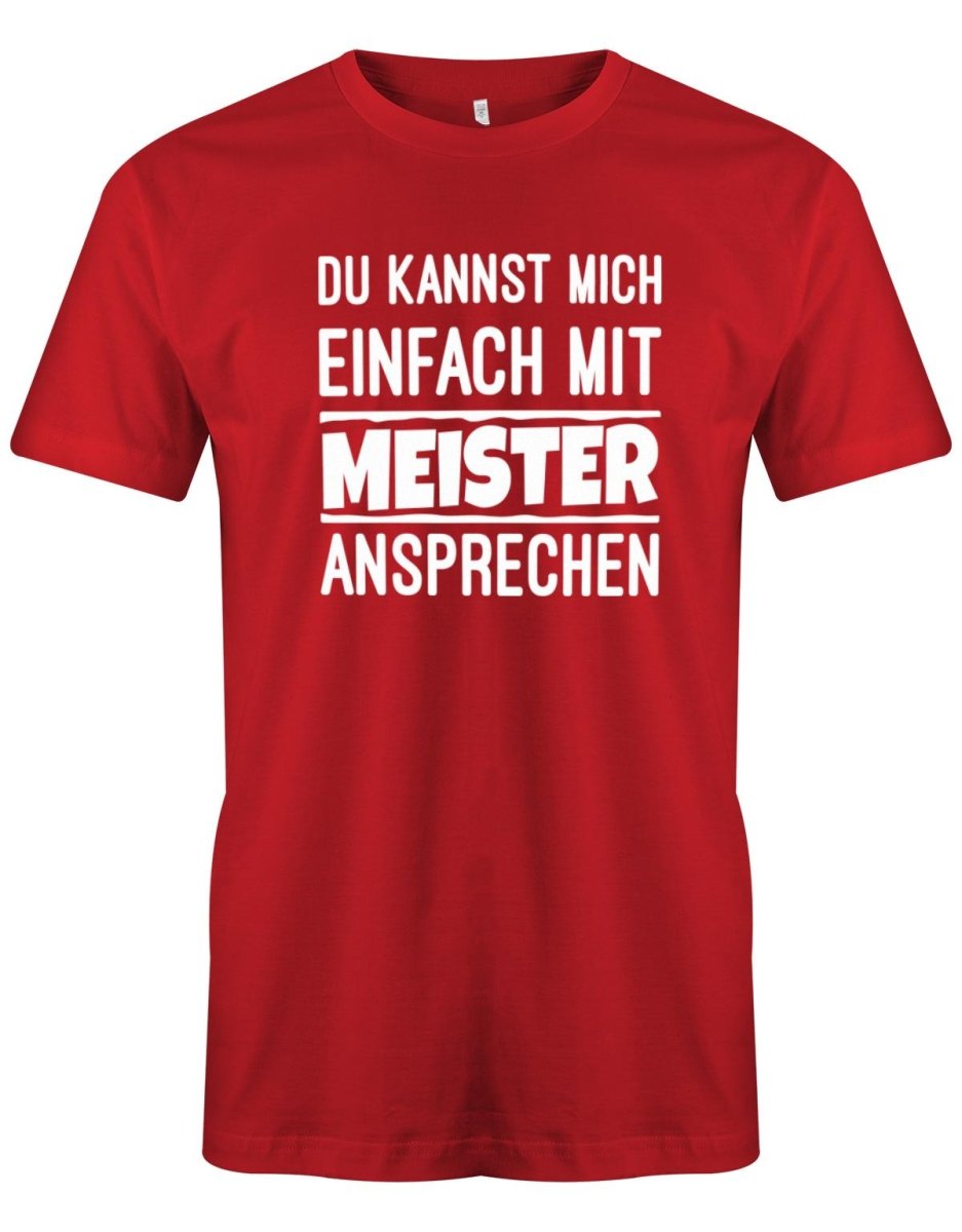 Du kannst mich einfach mit Meister ansprechen - Lustige Sprüche Herren T-Shirt - T-Shirt bedrucken mit lustigen Sprüchen bei - myShirtStore