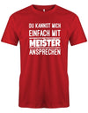 Du kannst mich einfach mit Meister ansprechen - Lustige Sprüche Herren T-Shirt - T-Shirt bedrucken mit lustigen Sprüchen bei - myShirtStore