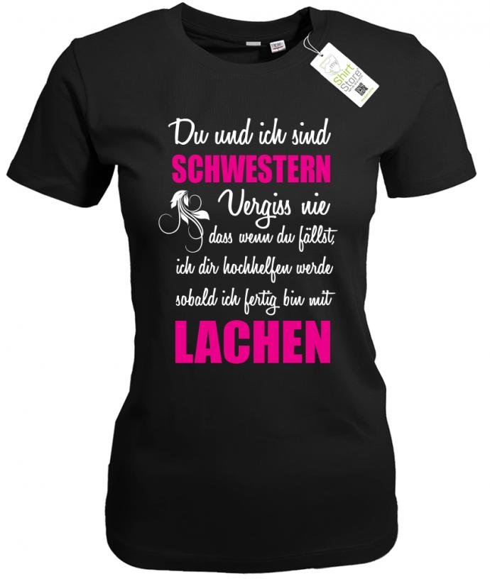 Du und ich sind Schwestern - ich dir hochhelfen werde sobald ich fertig bin mit lachen - Damen T - Shi - T-Shirt bedrucken mit lustigen Sprüchen bei - myShirtStore