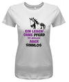 Ein Leben ohne Pferd ist möglich aber sinnlos - Damen T-Shirt - T-Shirt bedrucken mit lustigen Sprüchen bei - myShirtStore