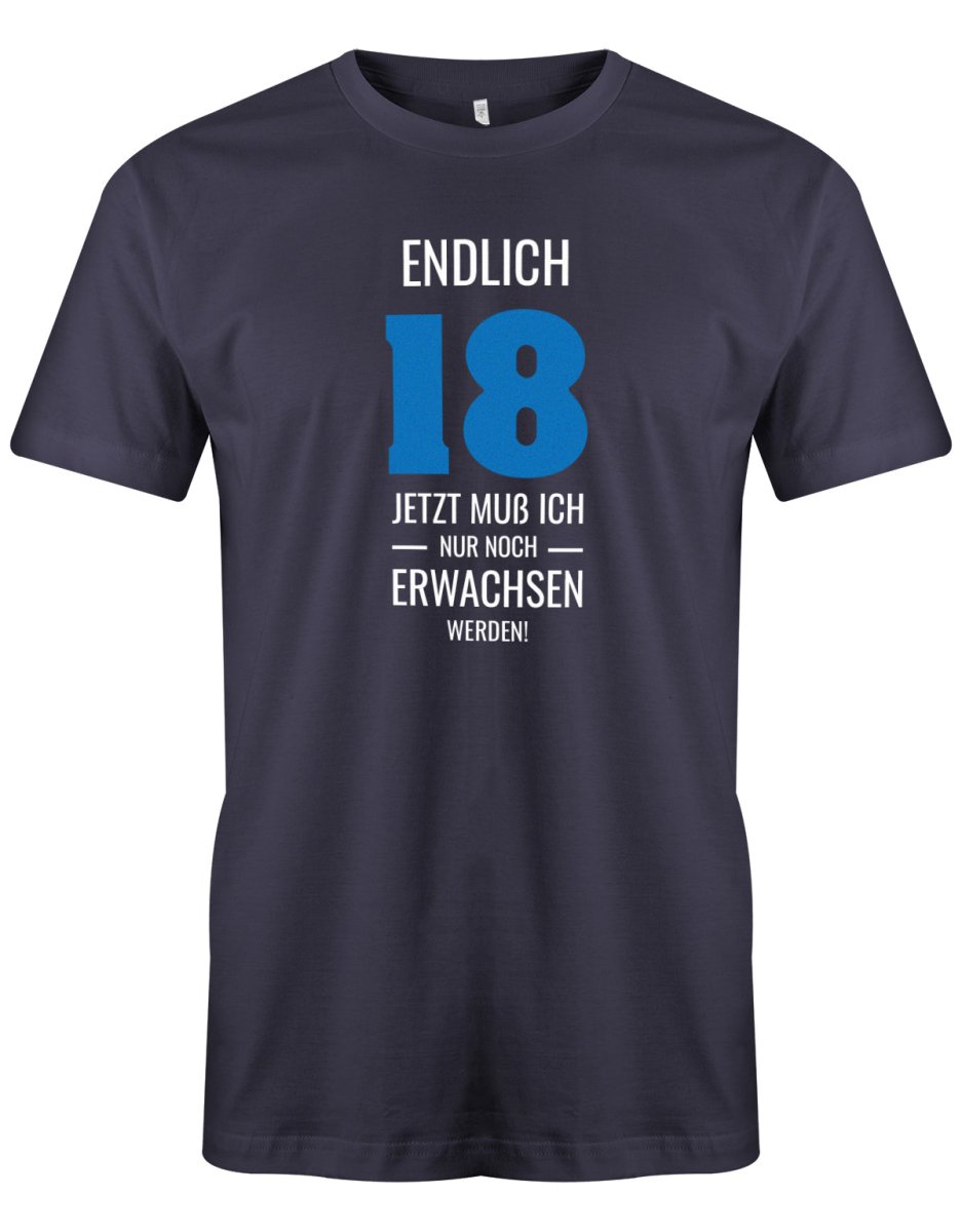 Endlich 18 jetzt nur noch Erwachsen werden - 18 Geburtstag Shirt Junge - T-Shirt bedrucken mit lustigen Sprüchen bei - myShirtStore