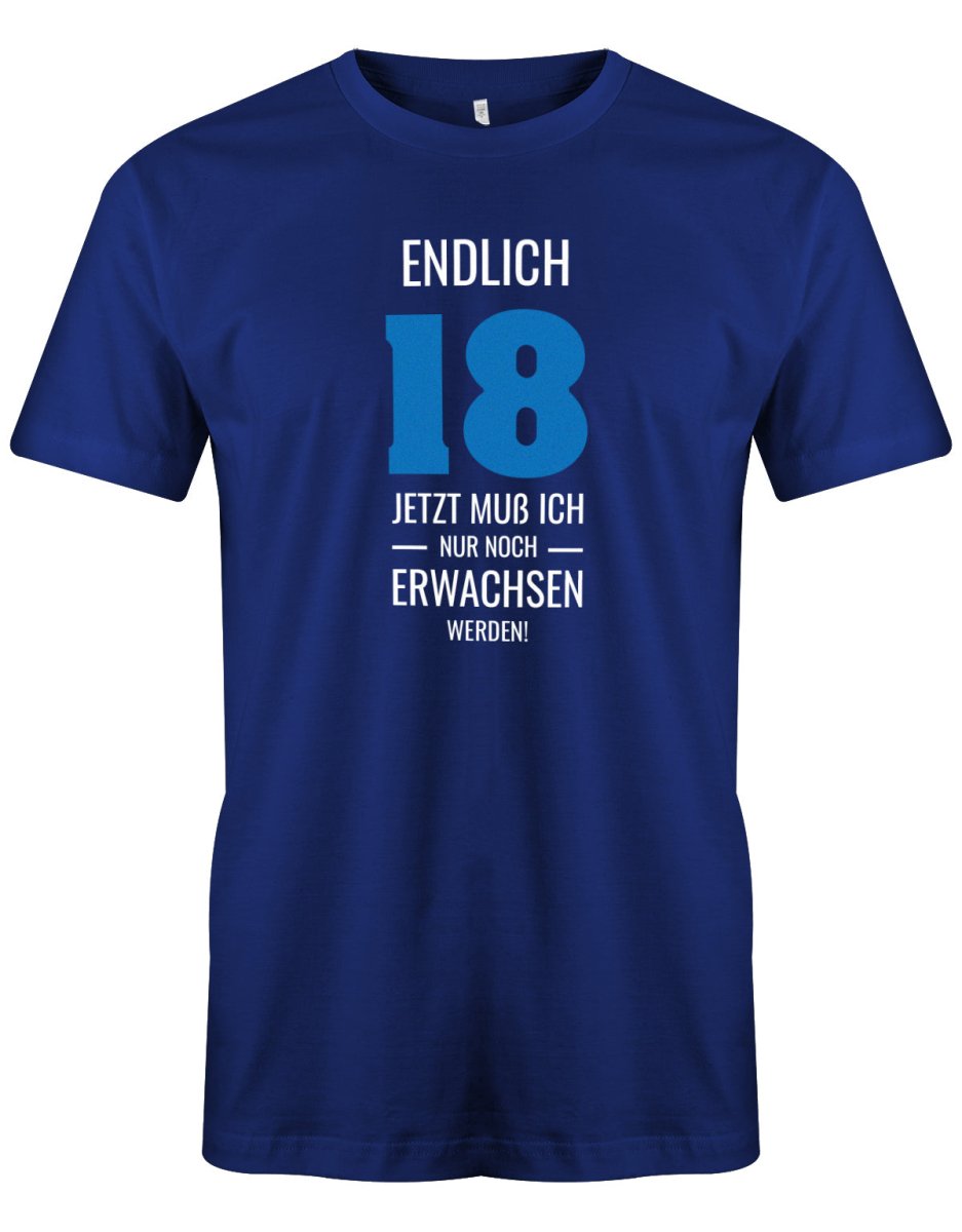 Endlich 18 jetzt nur noch Erwachsen werden - 18 Geburtstag Shirt Junge - T-Shirt bedrucken mit lustigen Sprüchen bei - myShirtStore