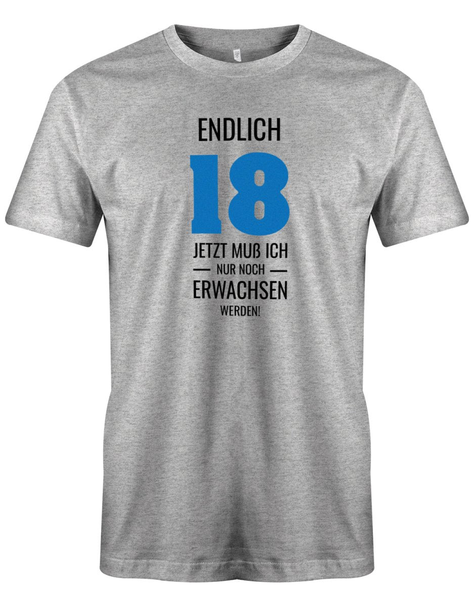 Endlich 18 jetzt nur noch Erwachsen werden - 18 Geburtstag Shirt Junge - T-Shirt bedrucken mit lustigen Sprüchen bei - myShirtStore