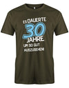 Es dauerte 30 Jahre um so gut auszusehen - 30 Geburtstag Männer Shirt - T-Shirt bedrucken mit lustigen Sprüchen bei - myShirtStore