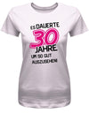 Es dauerte 30 Jahre um so gut auszusehen - 30 Geburtstag Shirt Frau - T-Shirt bedrucken mit lustigen Sprüchen bei - myShirtStore