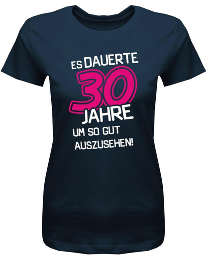 Es dauerte 30 Jahre um so gut auszusehen - 30 Geburtstag Shirt Frau - T-Shirt bedrucken mit lustigen Sprüchen bei - myShirtStore