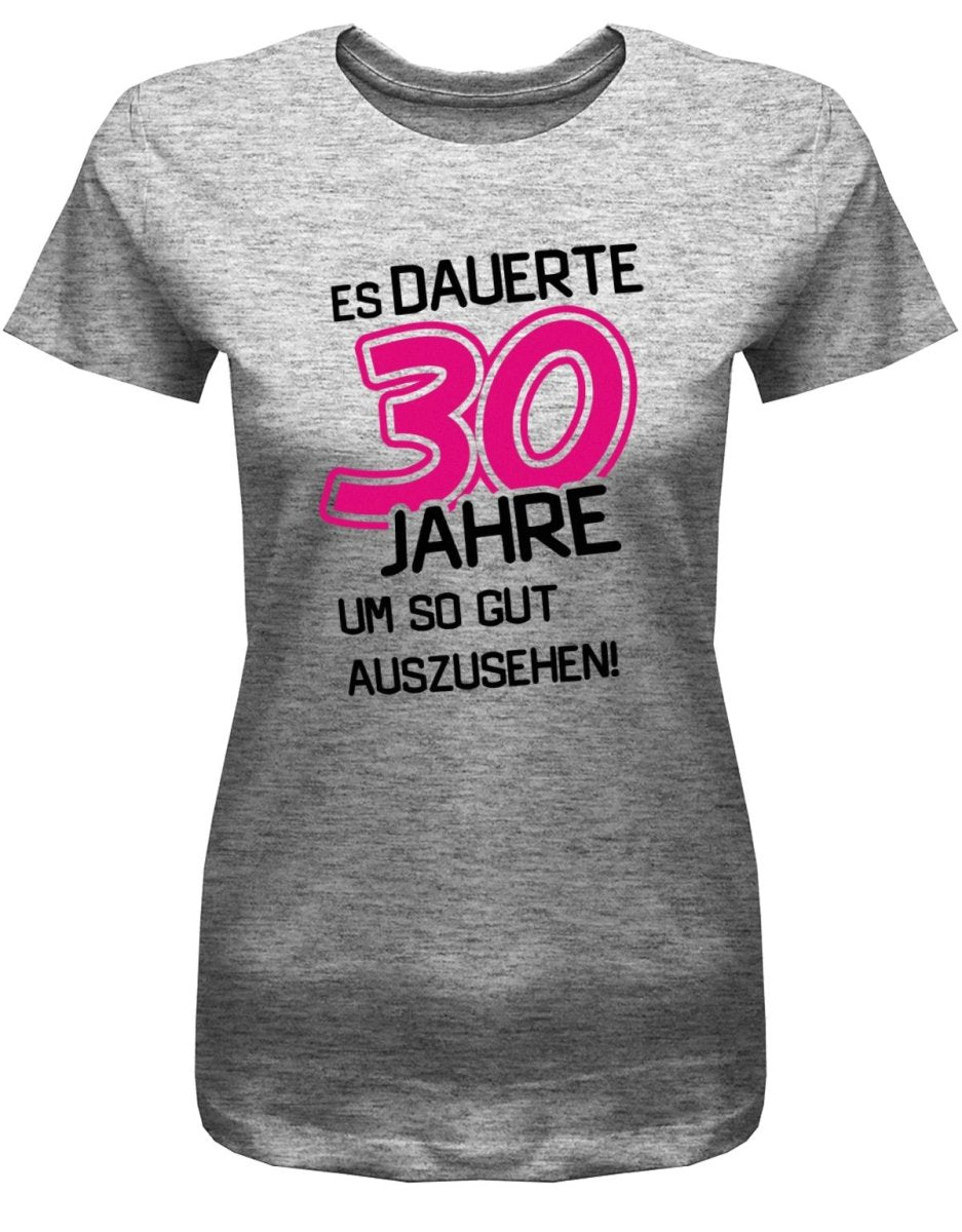 Es dauerte 30 Jahre um so gut auszusehen - 30 Geburtstag Shirt Frau - T-Shirt bedrucken mit lustigen Sprüchen bei - myShirtStore