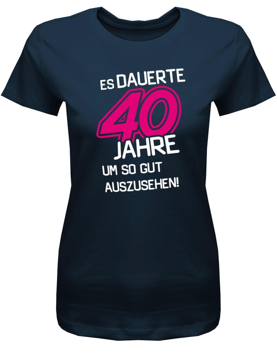 Es dauerte 40 Jahre um so gut auszusehen - Geburtstag - Damen T-Shirt - T-Shirt bedrucken mit lustigen Sprüchen bei - myShirtStore