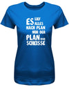 Es lief alles nach Plan doch der Plan war Scheisse - Fun - Damen T-Shirt - T-Shirt bedrucken mit lustigen Sprüchen bei - myShirtStore