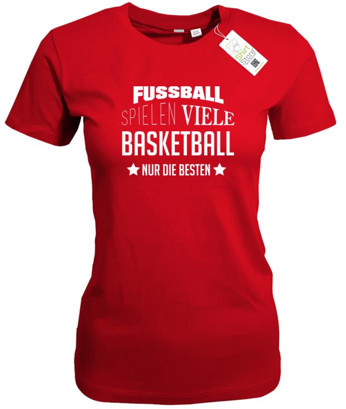 Fußball spielen viele - Basketball nur die Besten - Damen T-Shirt - T-Shirt bedrucken mit lustigen Sprüchen bei - myShirtStore