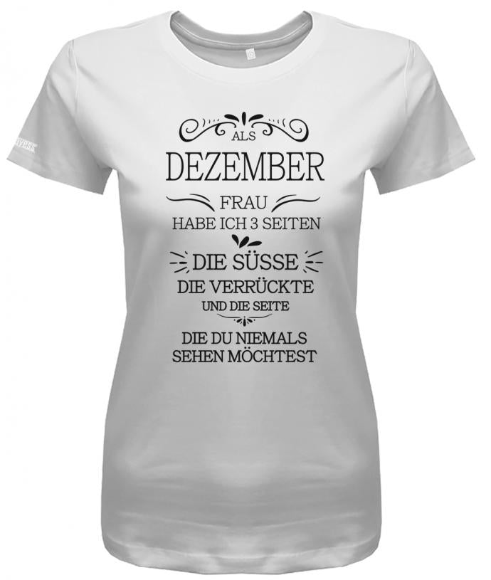 Geburtstag Als Dezember Frau habe ich 3 Seiten - süsse verrückte Geschenk - Damen T-Shirt - T-Shirt bedrucken mit lustigen Sprüchen bei - myShirtStore