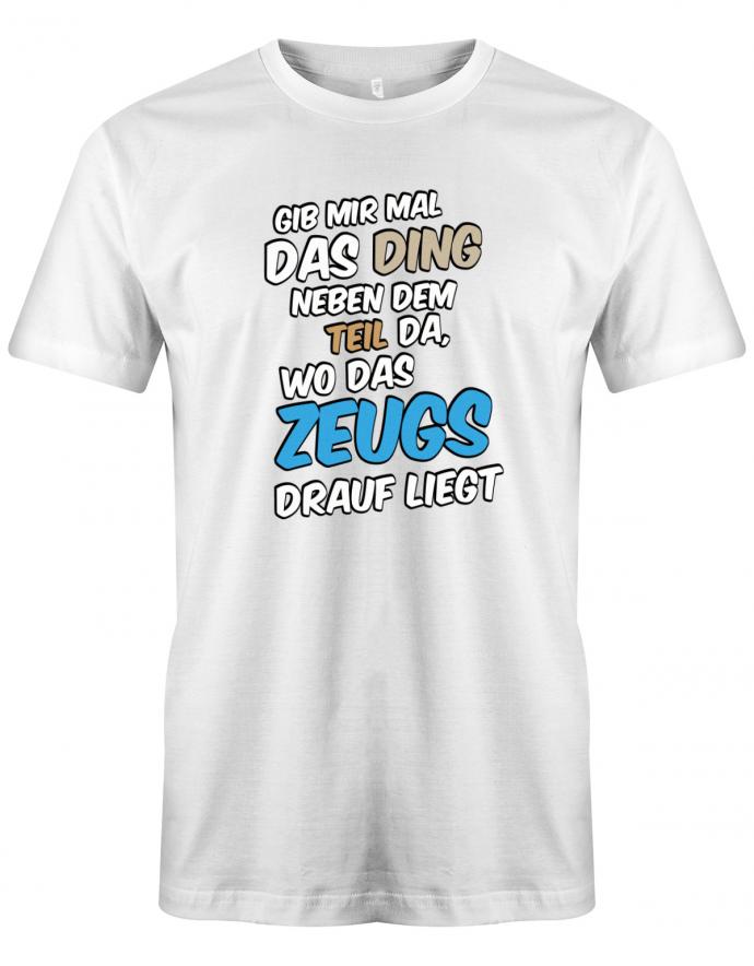 Gib mir mal das Ding wo das Zeugs drauf liegt - Sprüche - Herren T-Shirt - T-Shirt bedrucken mit lustigen Sprüchen bei - myShirtStore