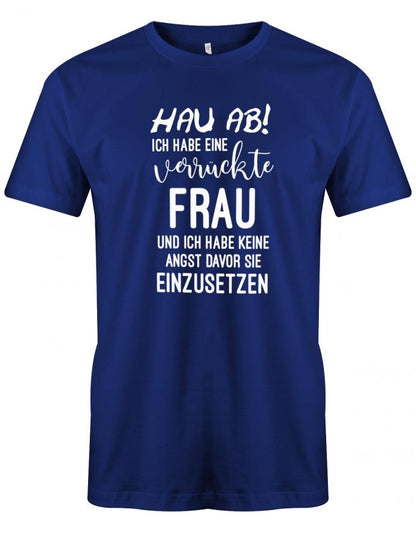 Hau ab ich habe eine verrückte Frau - Herren T-Shirt - T-Shirt bedrucken mit lustigen Sprüchen bei - myShirtStore