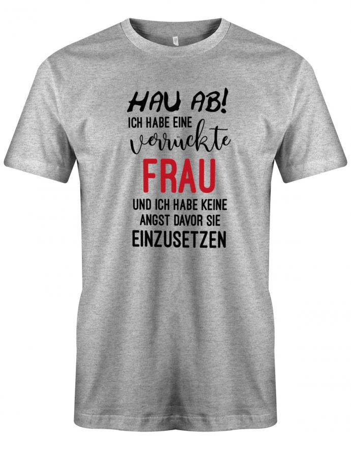 Hau ab ich habe eine verrückte Frau - Herren T-Shirt - T-Shirt bedrucken mit lustigen Sprüchen bei - myShirtStore