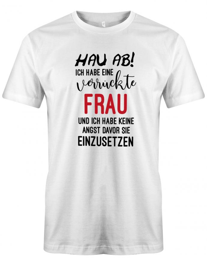 Hau ab ich habe eine verrückte Frau - Herren T-Shirt - T-Shirt bedrucken mit lustigen Sprüchen bei - myShirtStore