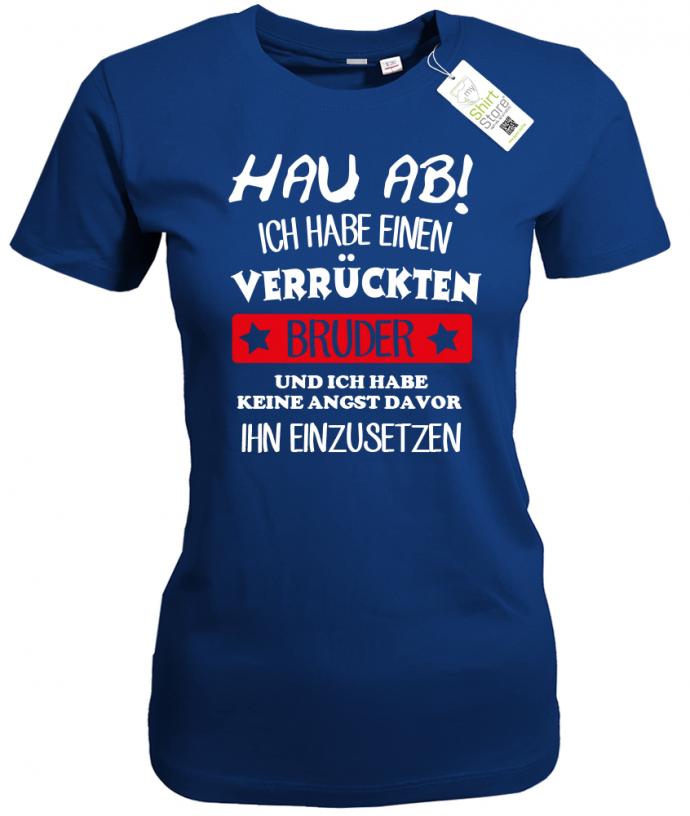 Hau ab ich habe einen verrückten Bruder - keine Angst ihn einzusetzen - Damen T-Shirt - T-Shirt bedrucken mit lustigen Sprüchen bei - myShirtStore