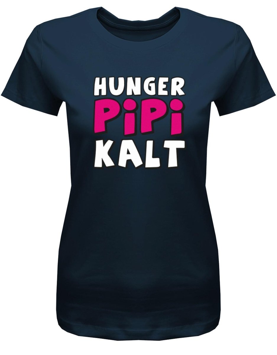 Hunger Pipi Kalt - Fun - Damen T-Shirt - T-Shirt bedrucken mit lustigen Sprüchen bei - myShirtStore