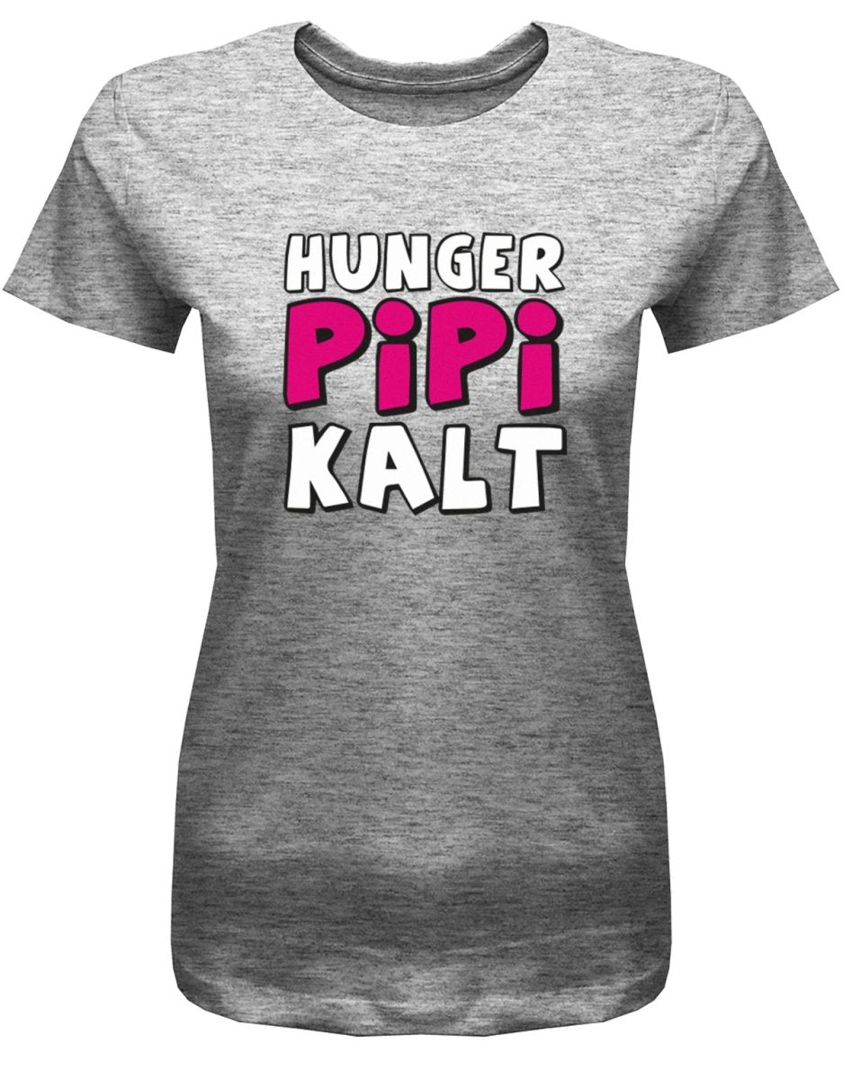 Hunger Pipi Kalt - Fun - Damen T-Shirt - T-Shirt bedrucken mit lustigen Sprüchen bei - myShirtStore