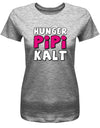 Hunger Pipi Kalt - Fun - Damen T-Shirt - T-Shirt bedrucken mit lustigen Sprüchen bei - myShirtStore