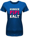 Hunger Pipi Kalt - Fun - Damen T-Shirt - T-Shirt bedrucken mit lustigen Sprüchen bei - myShirtStore