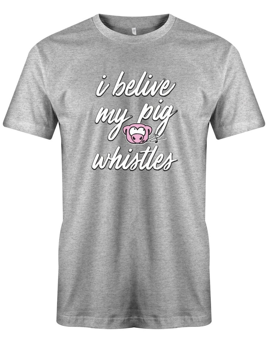 I Belive my pig whistles - Deutsch English - Denglish Sprüche Fun Shirt Herren - T-Shirt bedrucken mit lustigen Sprüchen bei - myShirtStore