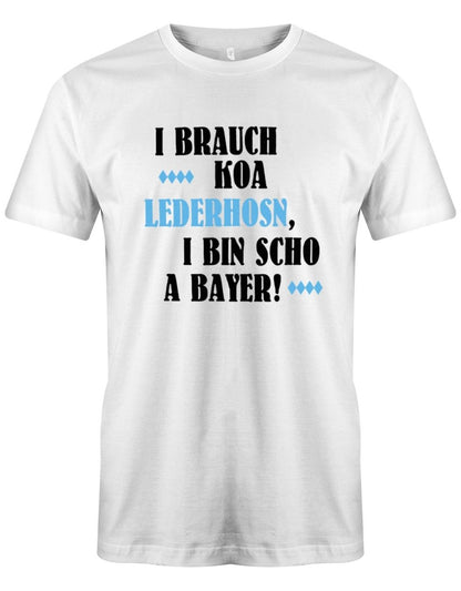 I brauch koa Lederhosn i bin schon a Bayer - Oktoberfeier Trachten Shirt Herren - T-Shirt bedrucken mit lustigen Sprüchen bei - myShirtStore