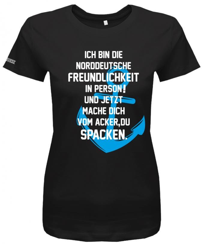 Ich bin die norddeutsche Freundlichkeit in Person - Mach dich vom Acker zu Spacken - Damen T-Shirt - T-Shirt bedrucken mit lustigen Sprüchen bei - myShirtStore