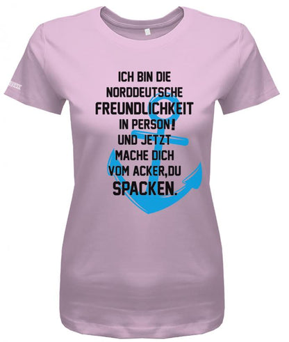 Ich bin die norddeutsche Freundlichkeit in Person - Mach dich vom Acker zu Spacken - Damen T-Shirt - T-Shirt bedrucken mit lustigen Sprüchen bei - myShirtStore