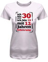 Ich bin nicht 30 ich bin 18 mit 12 Jahren Erfahrung - 30 Geburtstag Shirt Frau - T-Shirt bedrucken mit lustigen Sprüchen bei - myShirtStore