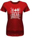 Ich bin nicht 40 ich bin 18 mit 22 Jahren Erfahrung - 40 Geburtstag Shirt Frau - T-Shirt bedrucken mit lustigen Sprüchen bei - myShirtStore