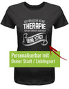 Ich brauche keine Therapie ich muss einfach nur nach Wunschstadt - Damen T-Shirt - T-Shirt bedrucken mit lustigen Sprüchen bei - myShirtStore