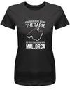 Ich brauche keine Therapie ich muss nur nach Mallorca - Urlaub - Damen T-Shirt - T-Shirt bedrucken mit lustigen Sprüchen bei - myShirtStore