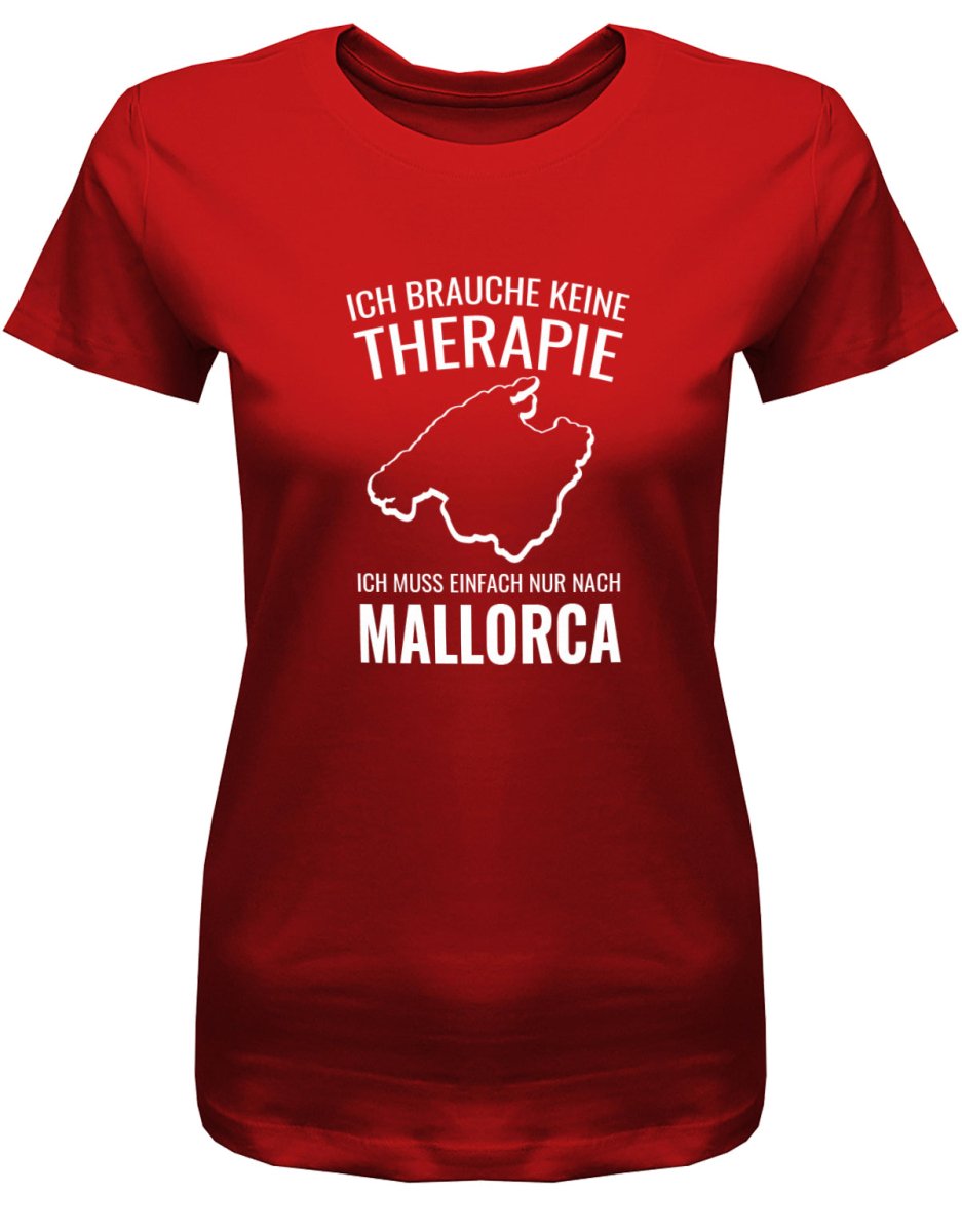 Ich brauche keine Therapie ich muss nur nach Mallorca - Urlaub - Damen T-Shirt - T-Shirt bedrucken mit lustigen Sprüchen bei - myShirtStore