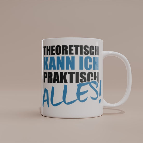 Video - Tasse „Theoretisch kann ich praktisch alles“ – Lustige Sprüche Tasse