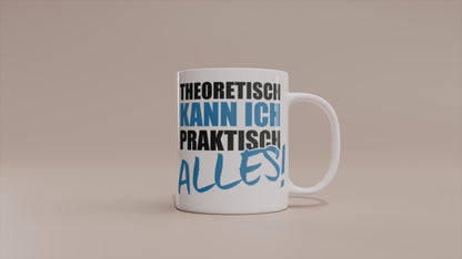 Video - Tasse „Theoretisch kann ich praktisch alles“ – Lustige Sprüche Tasse