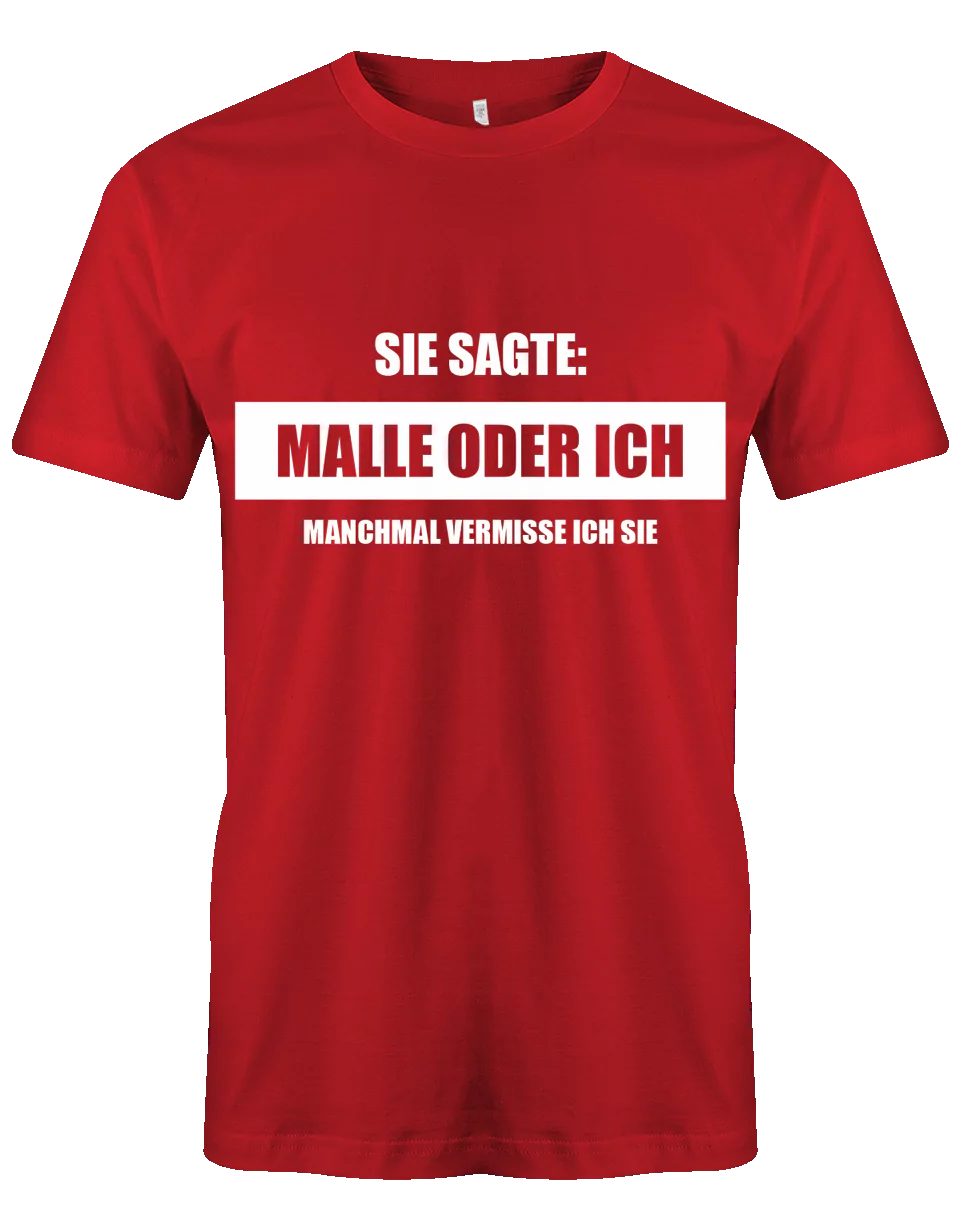 Sie sagte Malle oder ich - Manchmal vermisse ich sie - Lustiges Herren T-Shirt