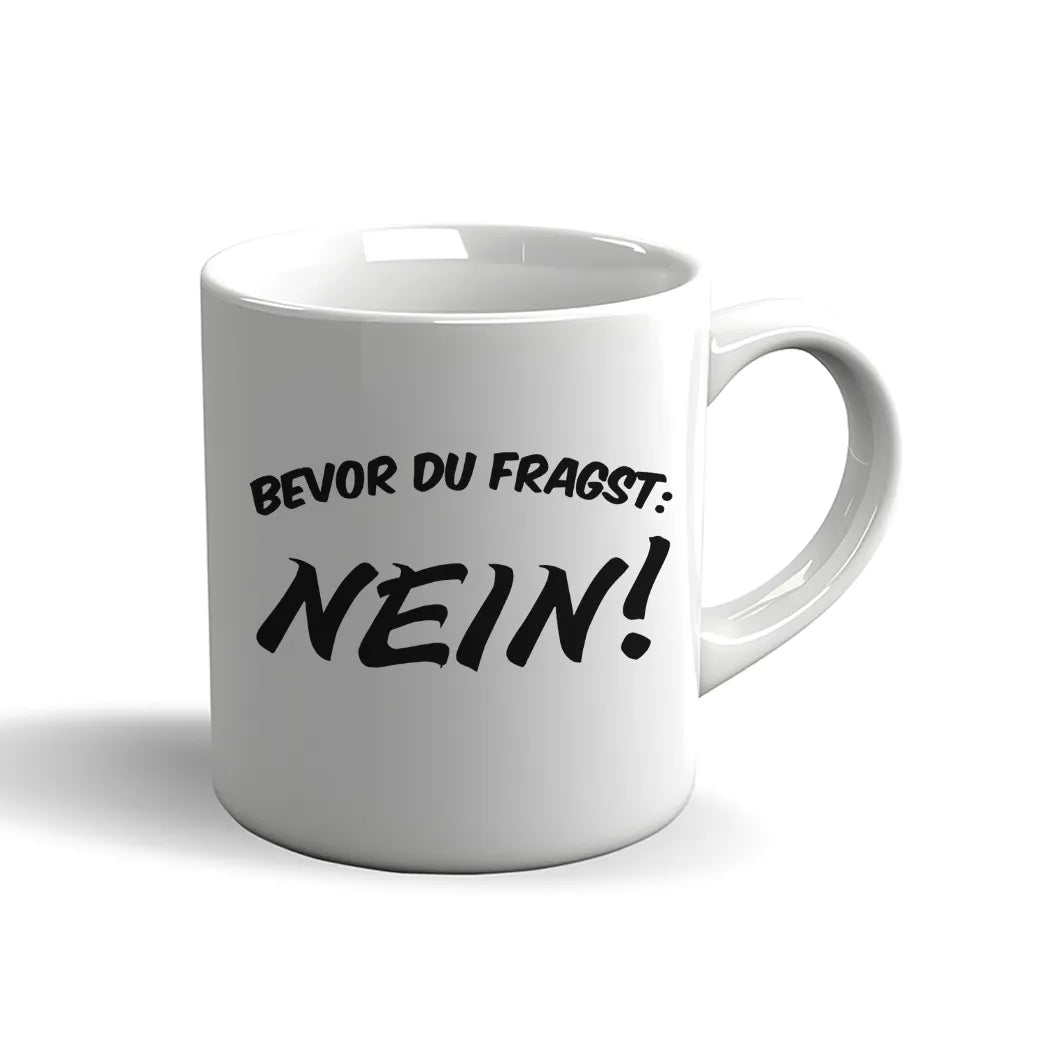 Lustige Sprüche Tasse – Bevor du fragst: NEIN!