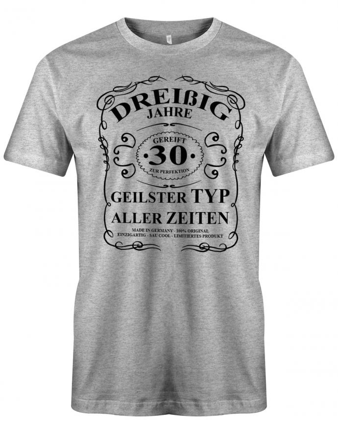 Lustiges T-Shirt zum 30. Geburtstag für den Mann Bedruckt mit dreißig Jahre gereift zur Perfektion  Geilster Typ aller Zeiten Made in Germany 100% Original Einzigartig Sau Cool Limitiertes Produkt. grau