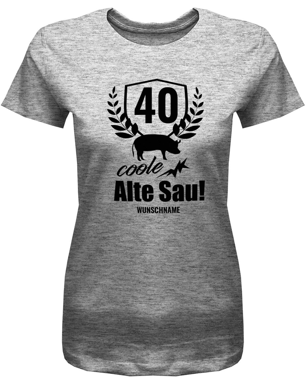 Lustiges T-Shirt zum 40. Geburtstag für die Frau Bedruckt mit 40 coole alte Sau personalisiert mit Name. Grau