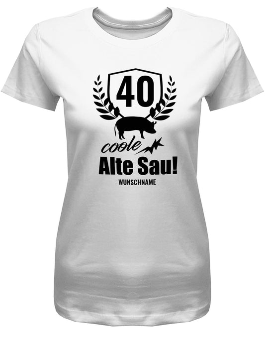 Lustiges T-Shirt zum 40. Geburtstag für die Frau Bedruckt mit 40 coole alte Sau personalisiert mit Name. Weiss