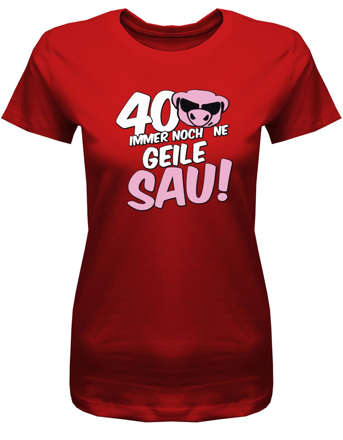 Lustiges T-Shirt zum 40 Geburtstag für die Frau Bedruckt mit 40 Immer noch 'ne geile Sau! Sau mit Sonnenbrille Rot